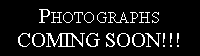 Text Box: PhotographsCOMING SOON!!!